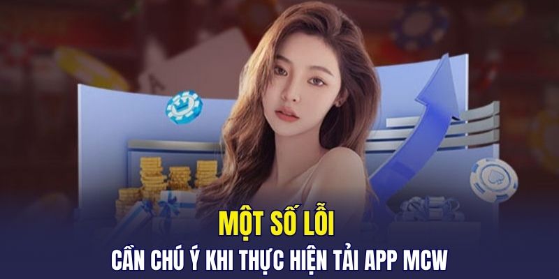 Một số lỗi cần chú ý khi thực hiện tải app MCW