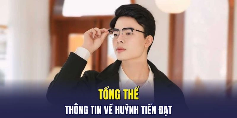 Tổng thể thông tin về Huỳnh Tiến Đạt